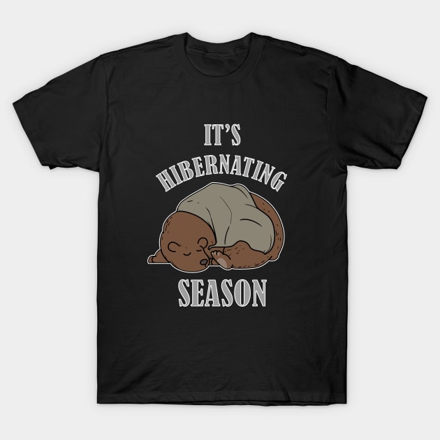 It's Hibernating Season T-Shirt by JDaneStore